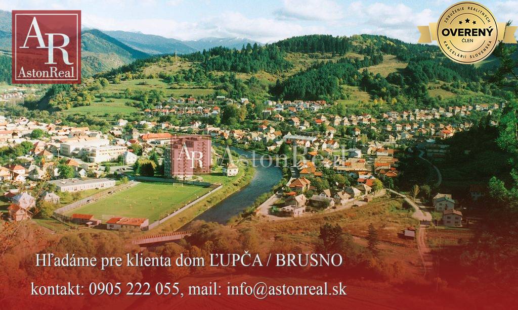 dostali sme DOPYT !! hľadáme rodinný dom, BRUSNO alebo SLOVENSKÁ ĽUPČA