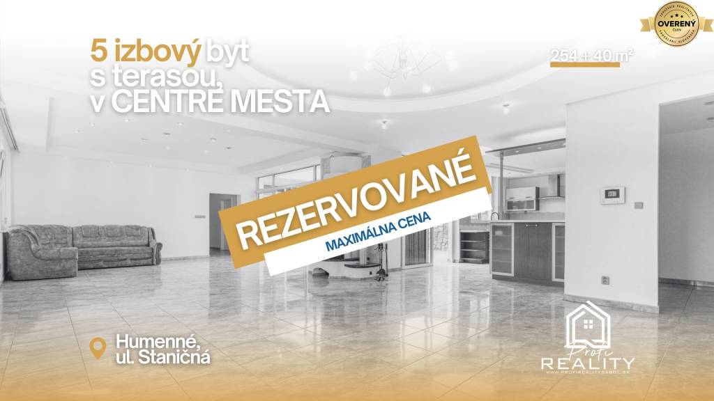 REZERVOVANÉ | 5i BYT 254 m² | 40 m² Terasa | EXKL. BÝVANIE HUMENNÉ